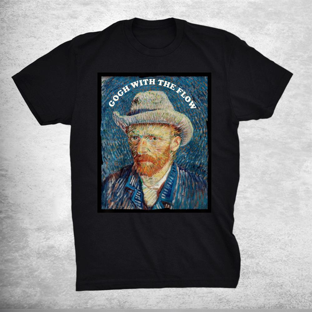Gogh With The Flow Vincent Van Gogh Shirt