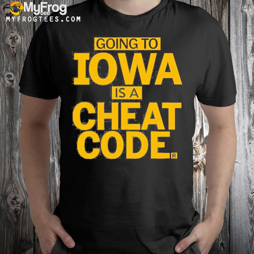 Going to Iowa is a cheat code shirt