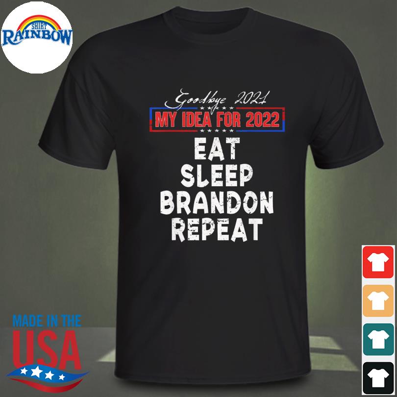 Goodbye 2021 my IDEA for 2022 eat sleep Brandon Repeat shirt