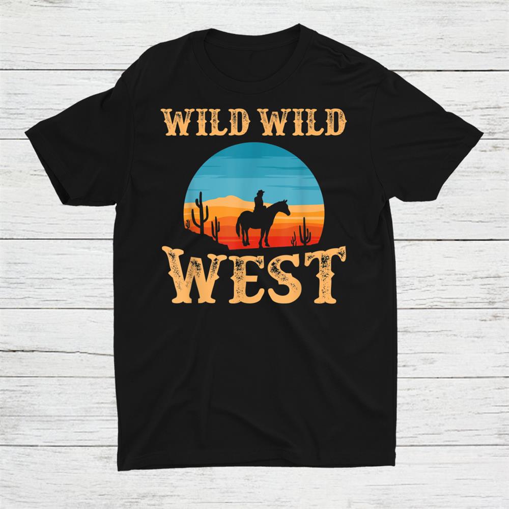 Great Wild Wild West Cowboy Design Western Country Fan Shirt