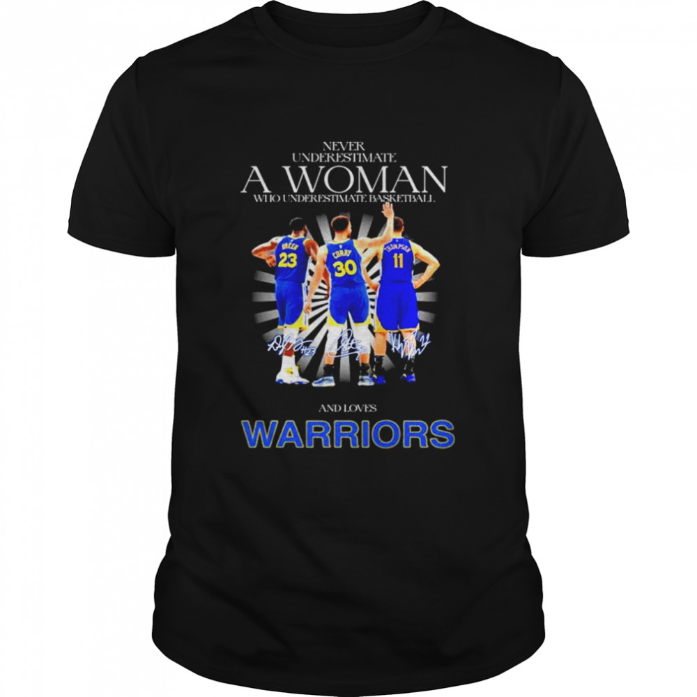 Green Curry and Thompson never underestimate a woman who understands basketball and loves Golden State Warriors signatures shirt