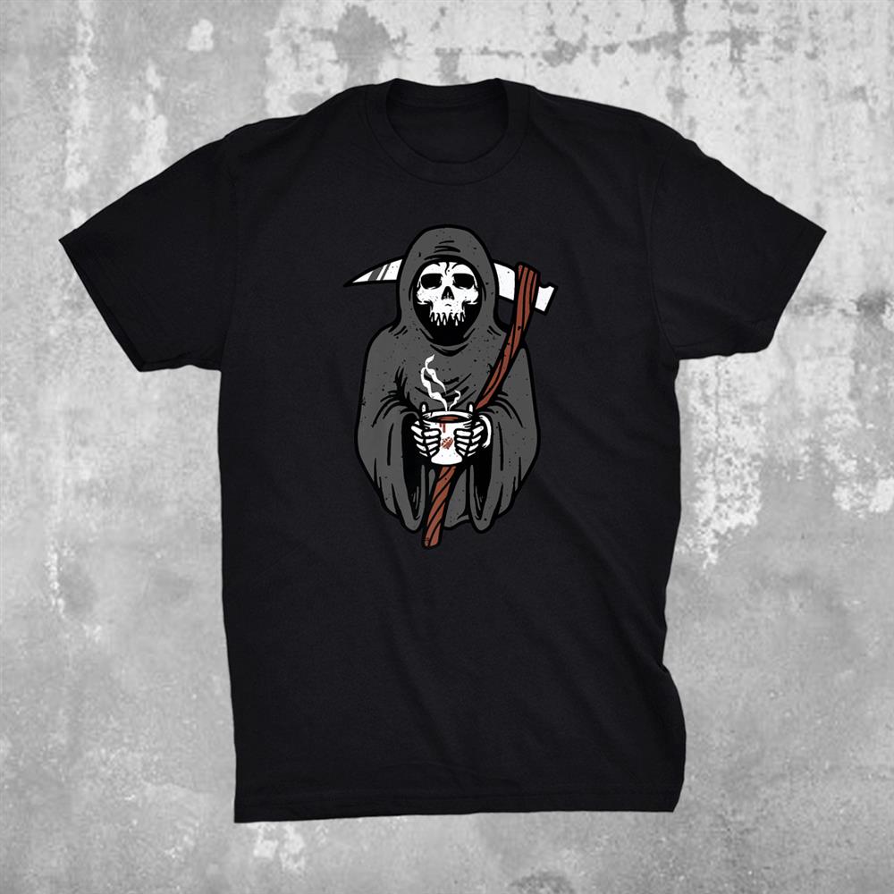 Grim Reaper Loves Coffee Dark Humor Shirt