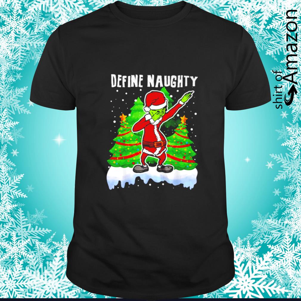 Grinch Dabbing Santa Define Naughty Christmas shirt