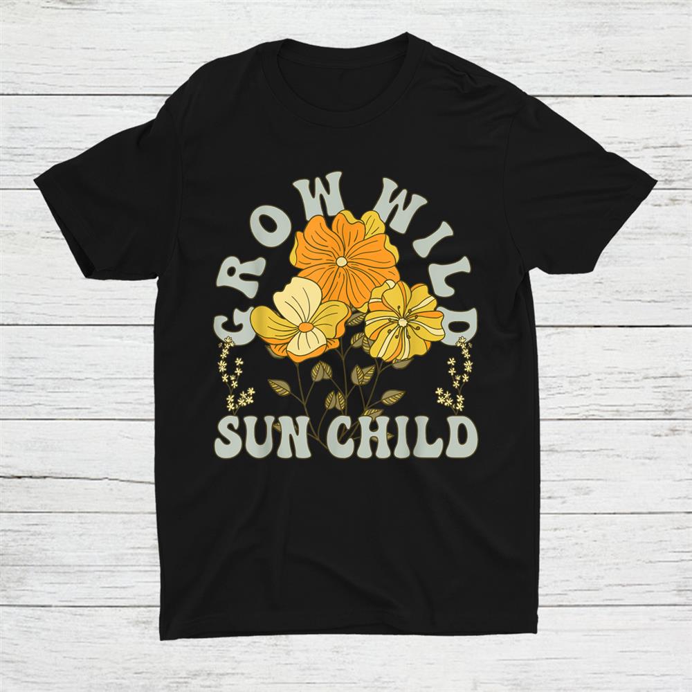 Grow Wild Sun Child Flower Boho Summer Vibes Shirt