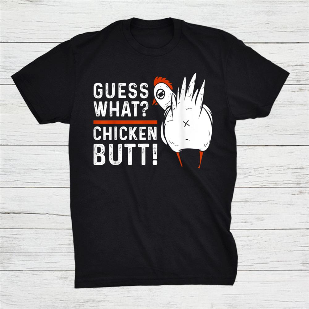 Guess What Chicken Butt White Design Shirt