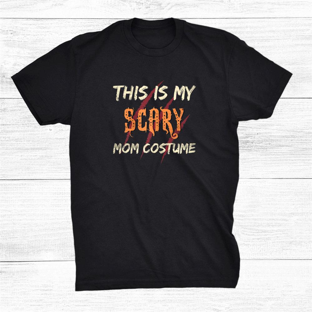 Halloween Gifts My Scary Mom Costume Trick Or Treat Spooky Shirt