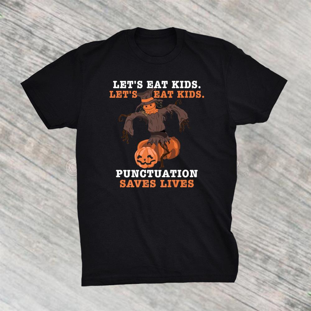 Halloween Lets Eat Kids Punctuation Saves Lives Shirt