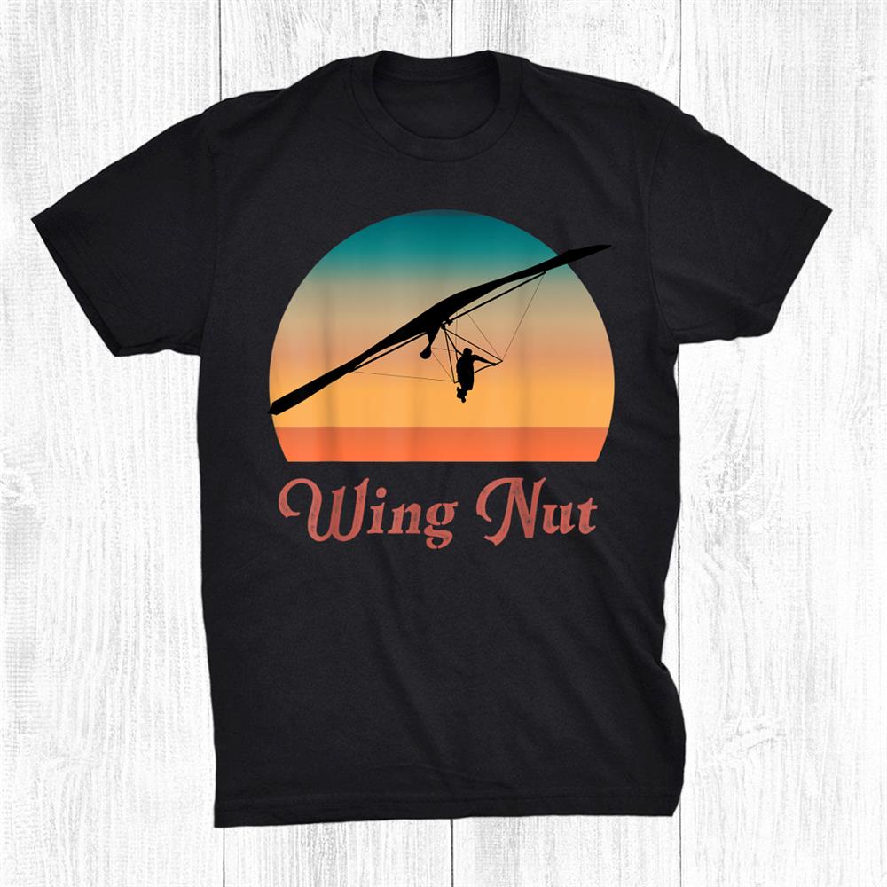 Hang Gliding Vintage Wing Nut Pilot Apparel And Shirt