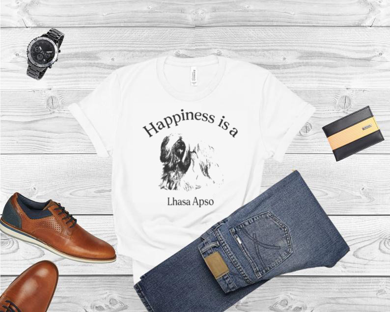 Happiness Is A Lhasa Apso shirt