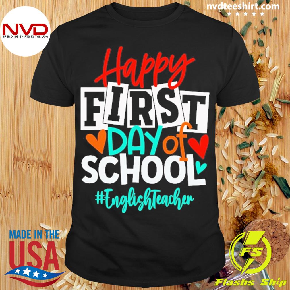 Happy First Day Of School English Teacher Shirt