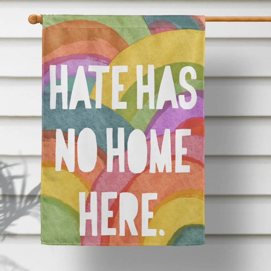 Hate Has No Home Here Colorful Rainbow Garden Flag