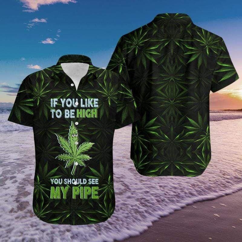 Hawaiian Aloha Shirts Weed See My Pipe To Be High