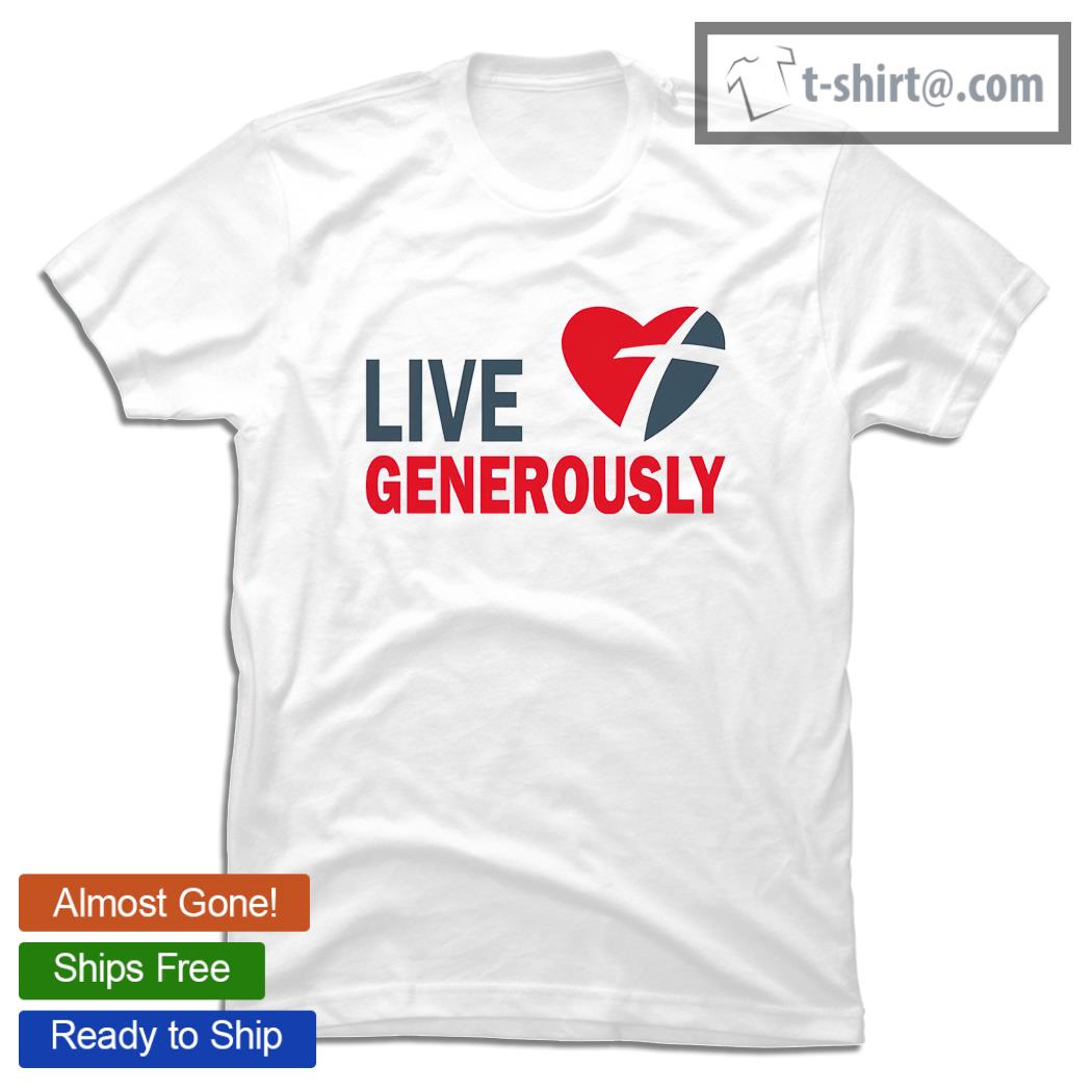 Heart Live Generously shirt