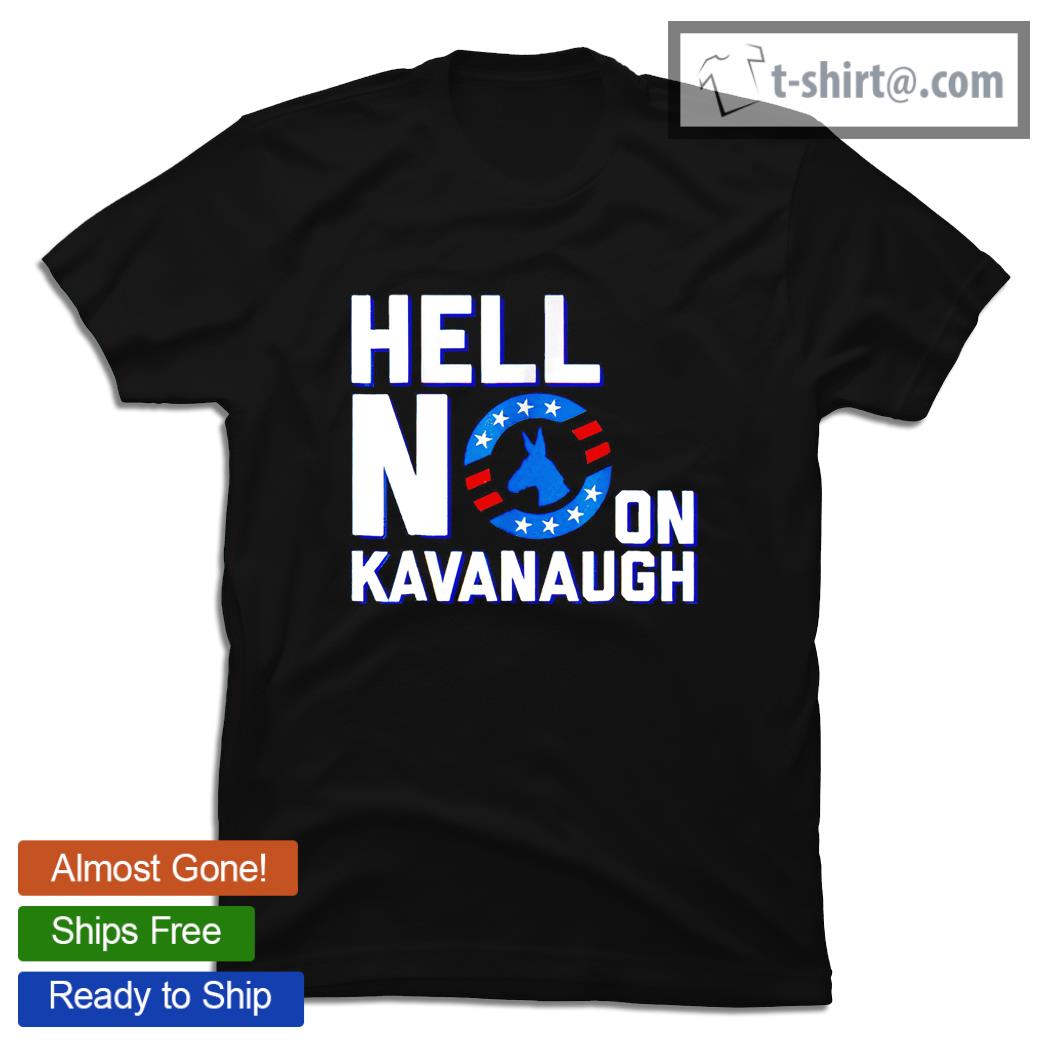 Hell no on Kavanaugh shirt