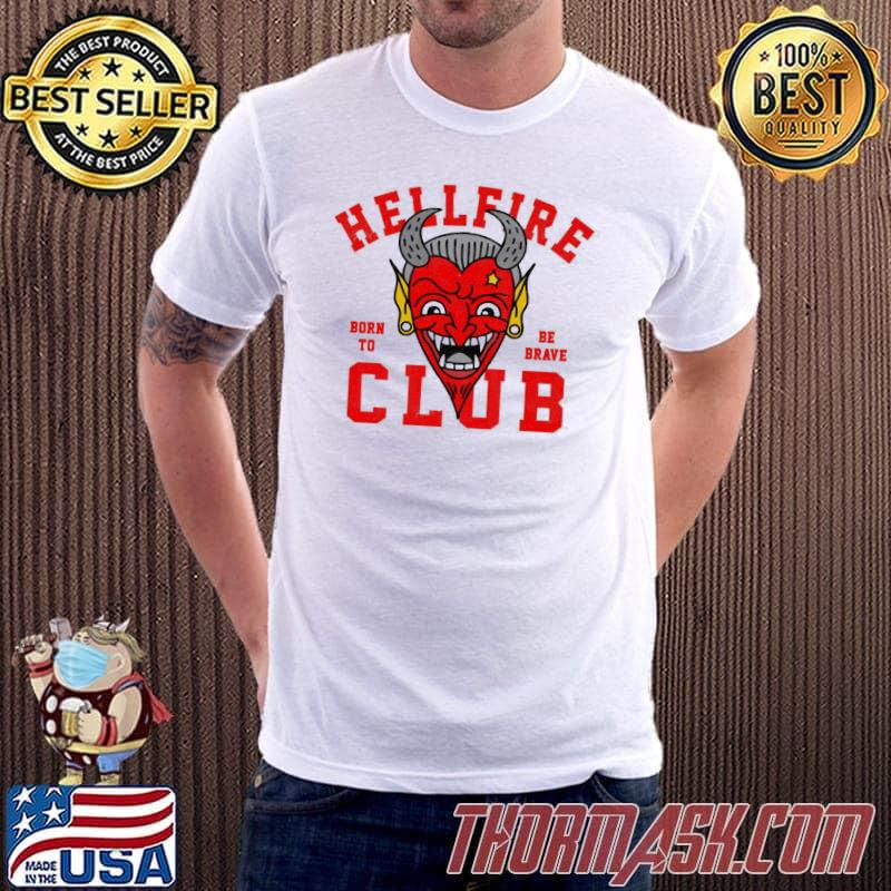 Hellfire club funny stranger things 4 born to be brave shirt