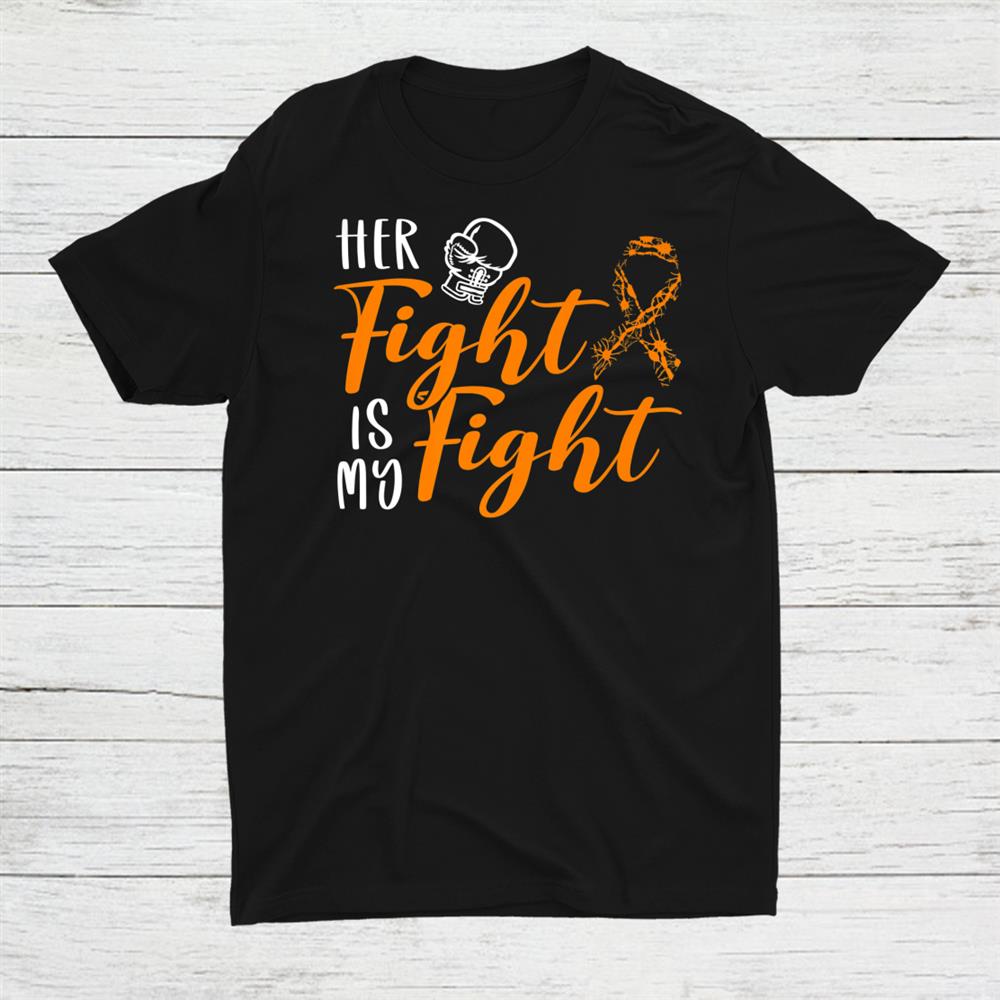 Her Fight Is My Fight Multiple Sclerosis Awareness Shirt