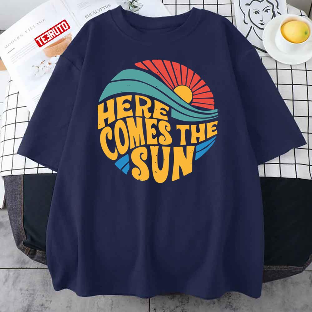 Here Comes The Sun Unisex T-Shirt