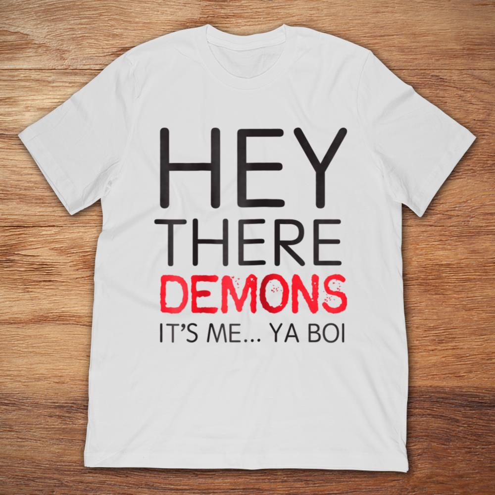 Hey There Demons It’s Me Ya Boy