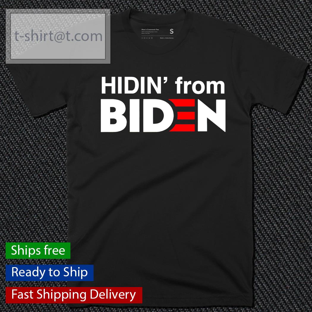 Hidin’ from Biden shirt