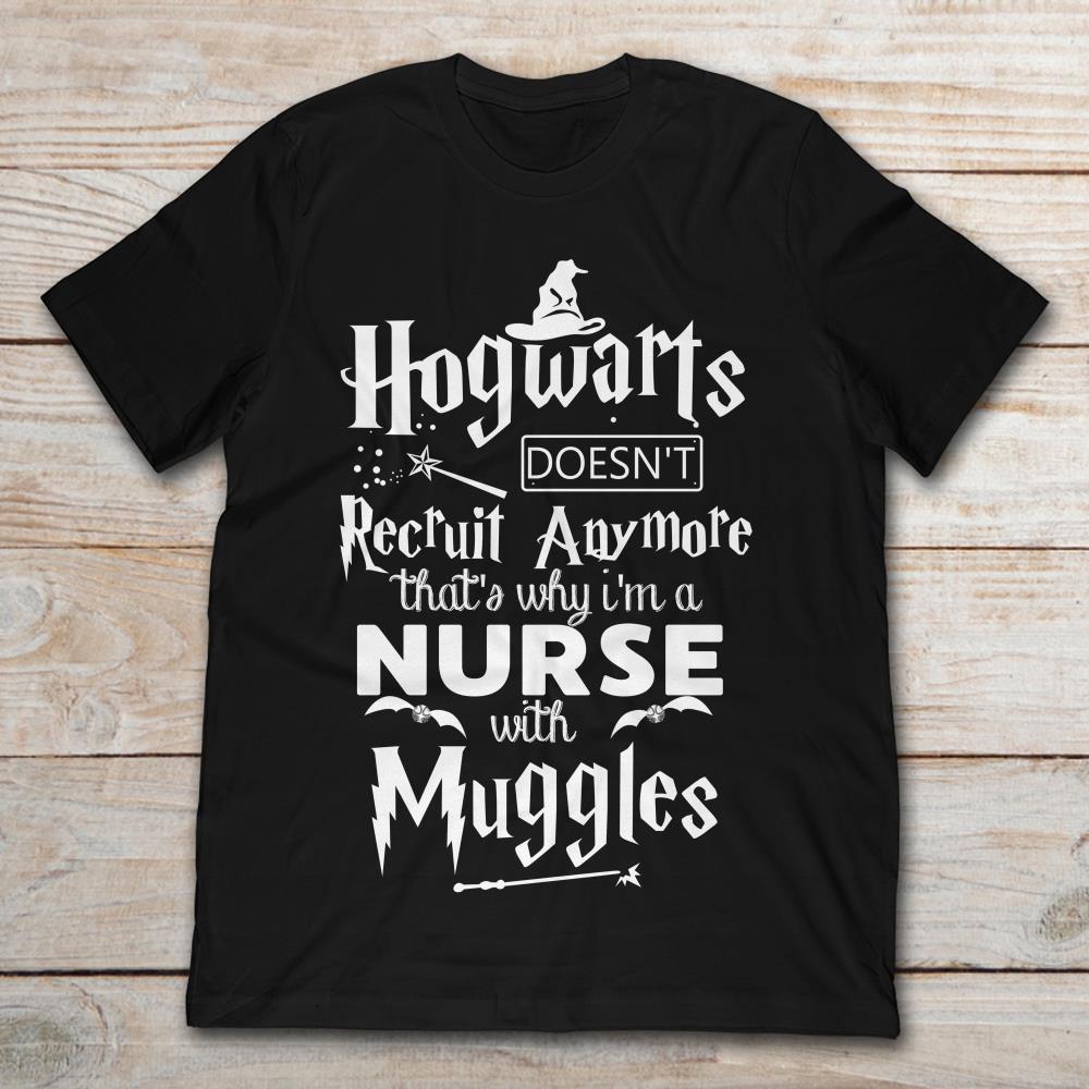 Hogwarts Doesn’t Recruit Anymore That’s Why I’m A Nurse With Muggles