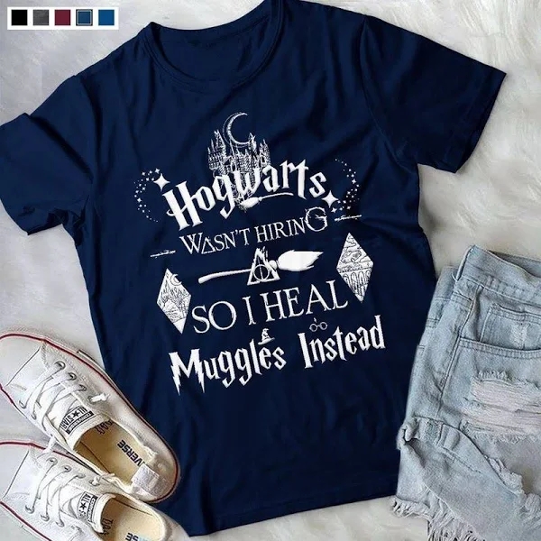Hogwarts Wasnt Hiring So I Heal Muggles Instesd T Shirt Blue B4 439w9 All Sizes