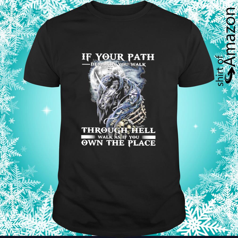 Horse If your path demands you walk through hell walk as if you own the place shirt