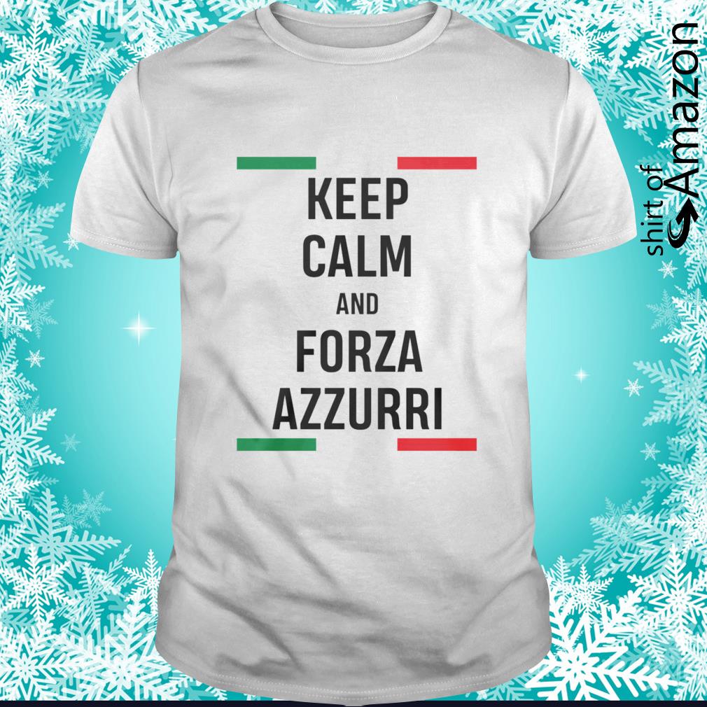 Hot Keep calm and Forza Azzurri shirt