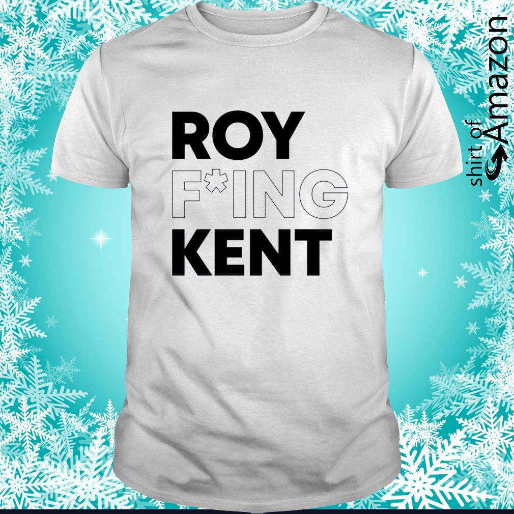 HOT Roy Freaking Kent t-shirt