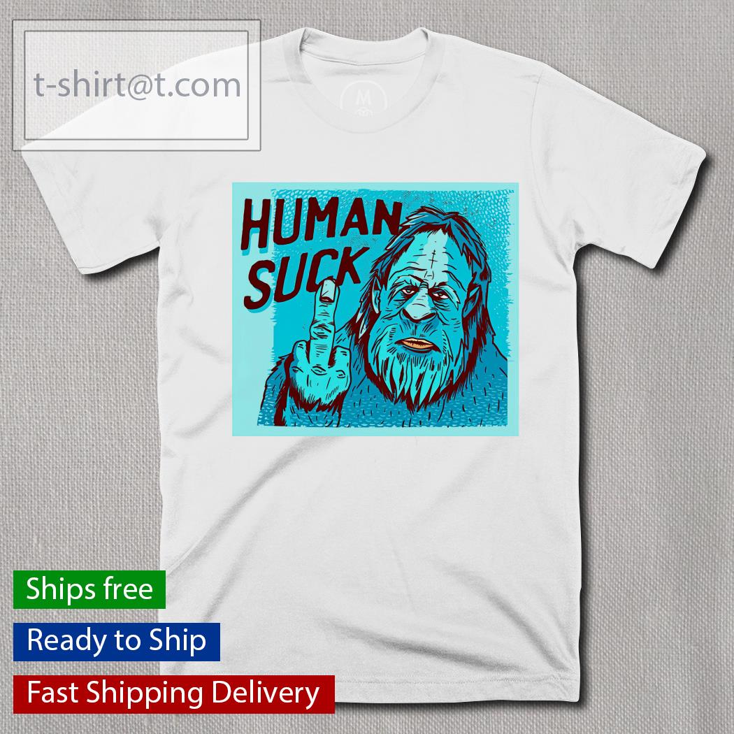 Human Sucks Bigfoot fuck shirt