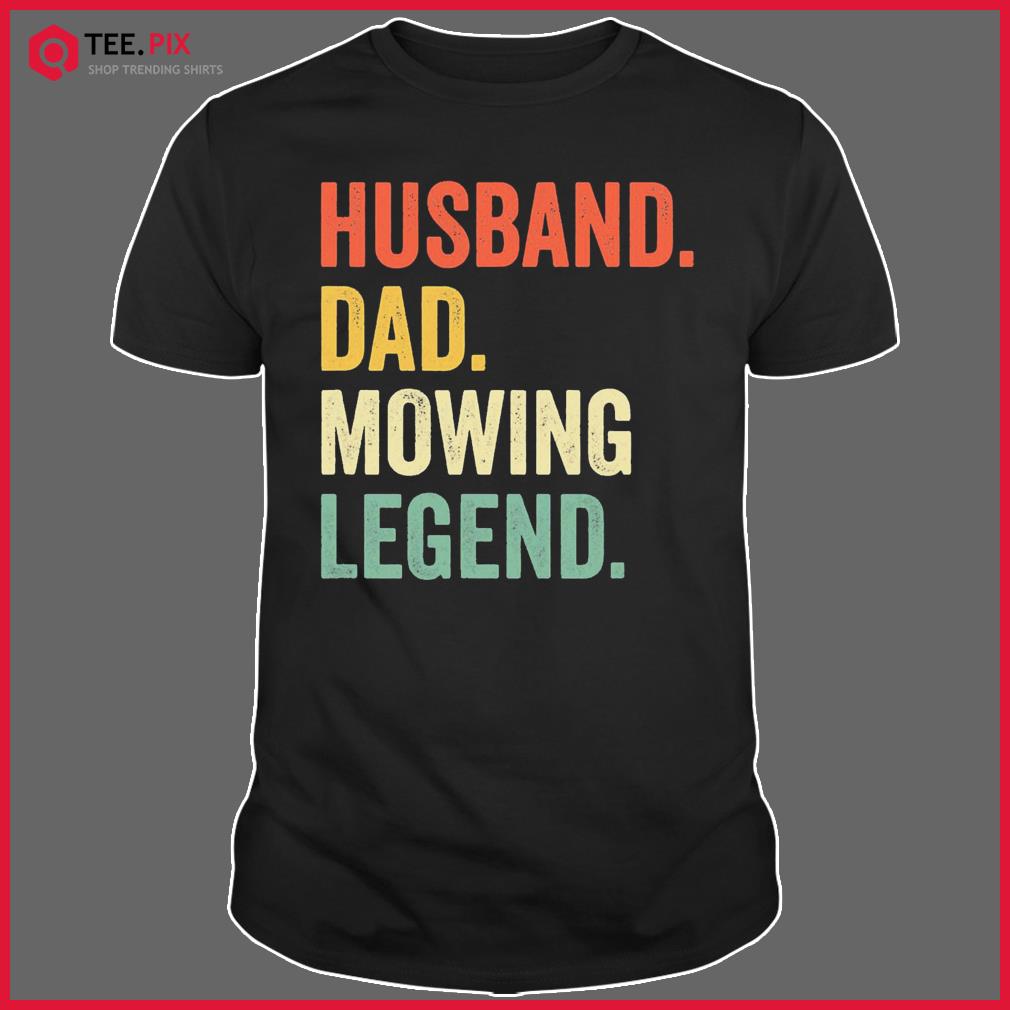 Husband Dad Mowing Legend Lawn Care Gardener Father Funny Shirt