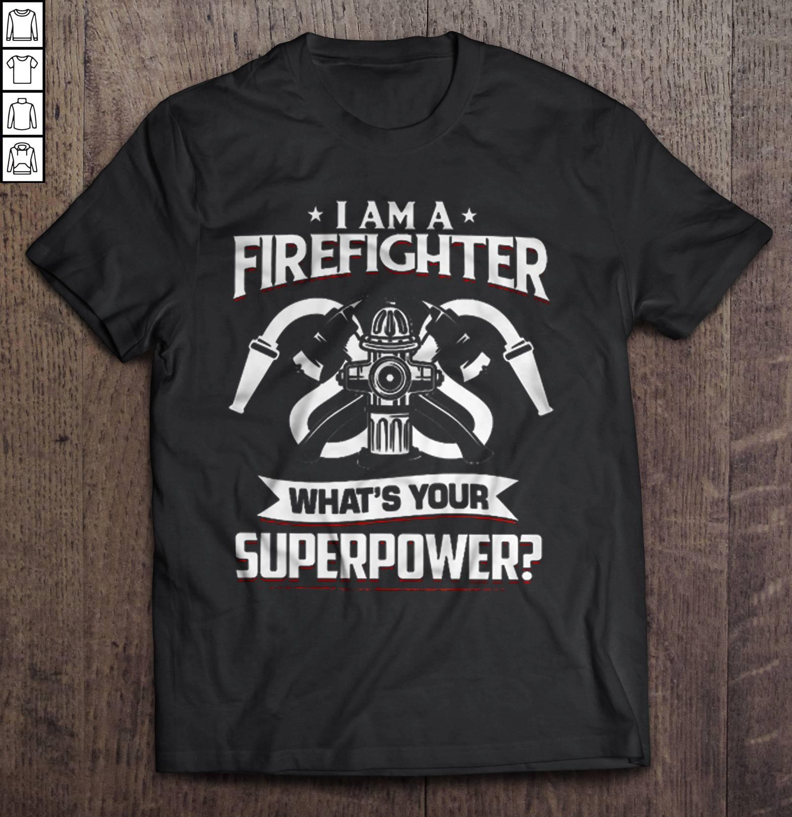 I Am A Firefighter What’s Your Superpower TShirt Gift
