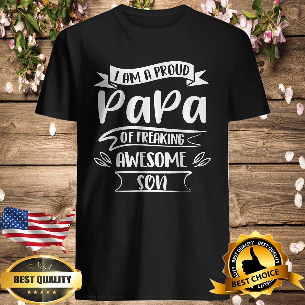 I Am A Proud Papa of Freaking Awesome Son T-Shirt