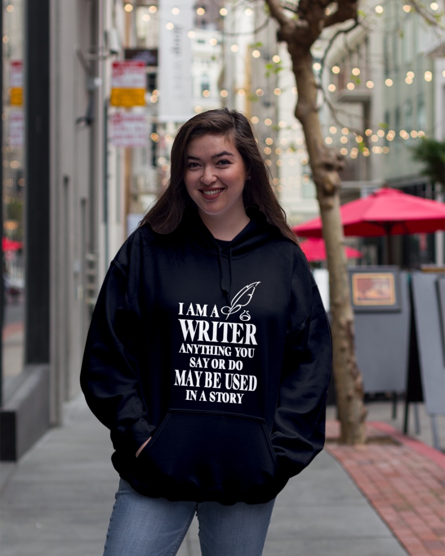 I Am A Writer Anything You Say Or Do May Be Used In A Story Shirt Lord Evan Austin
