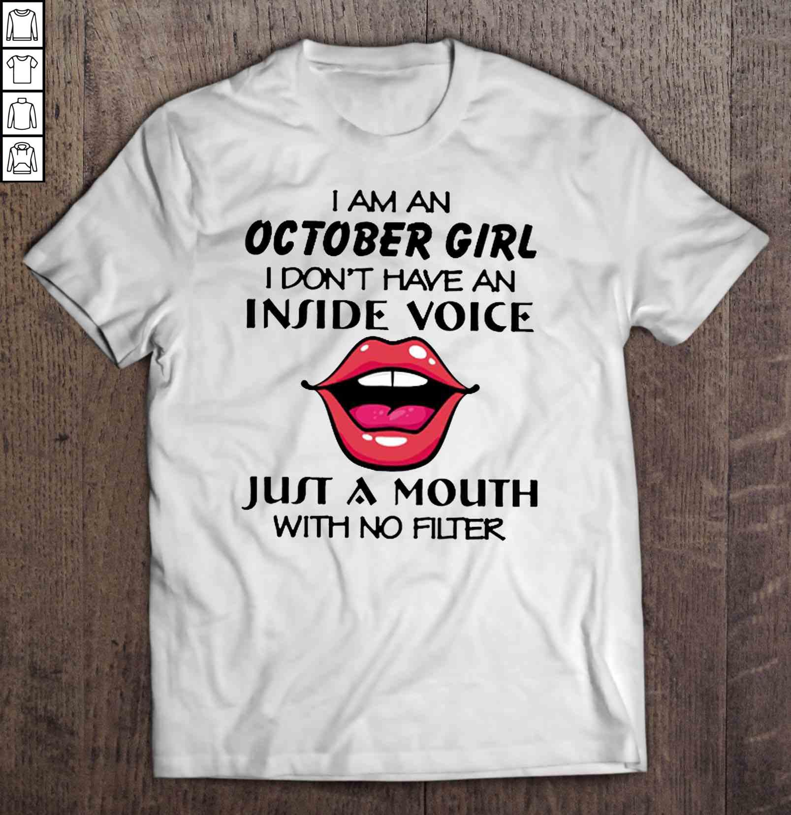 I Am An October Girl I Don’t Have An Inside Voice Just A Mouth With No Filter Lips Gift Top