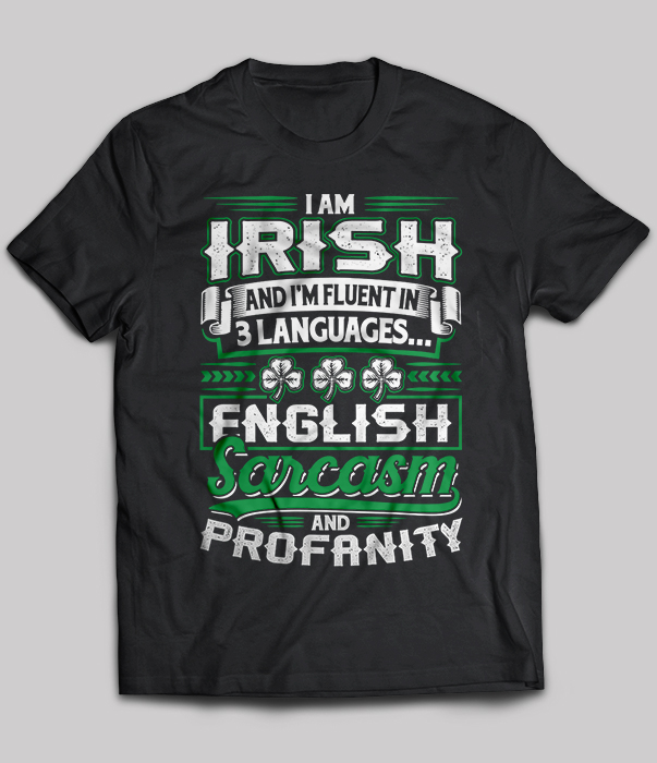 I Am Irish And I’m Fluent In 3 Languages English Sarcasm