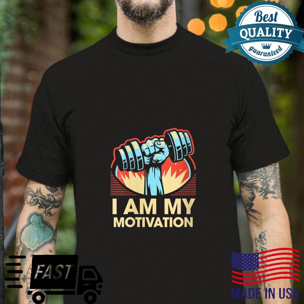 I Am My Motivation Workout Motivational Quote Gym Shirt