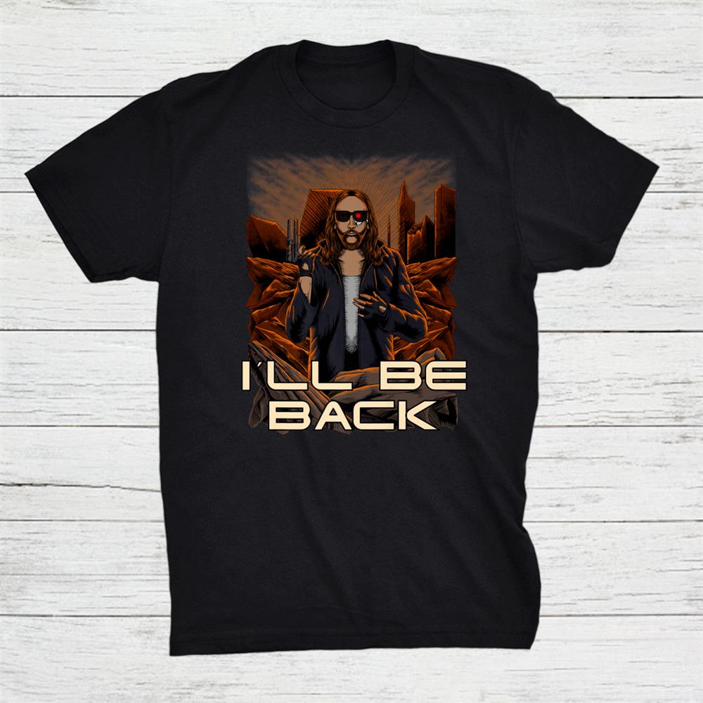 I Be Back Sarcastic Jesus Easter Shirt