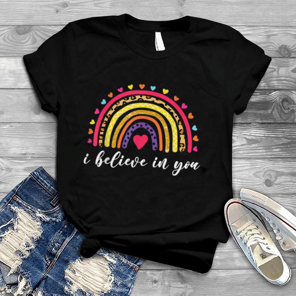 I Believe In You Rainbow Leopard Print Test Day Teacher T Shirt