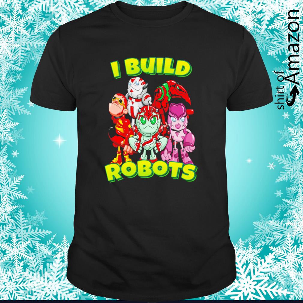 I build robots team shirt