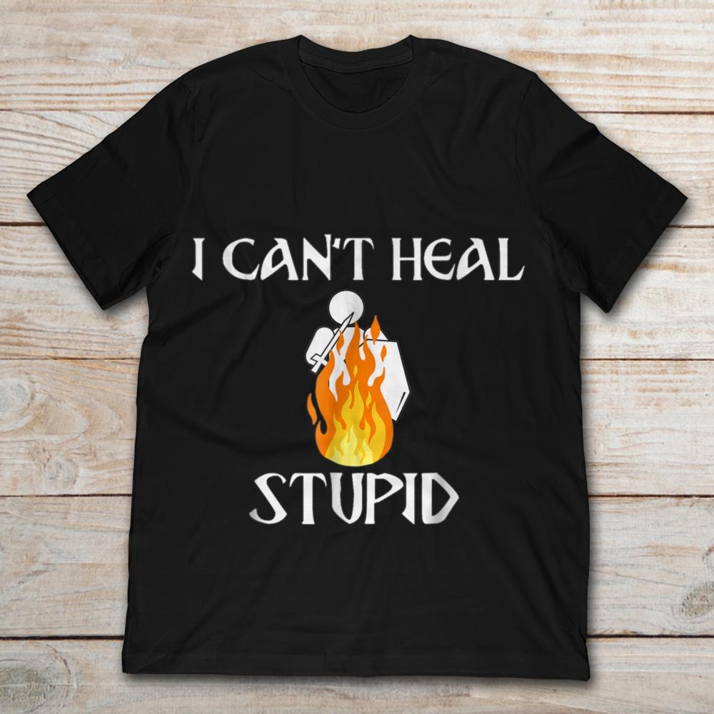 I Can’t Heal Stupid