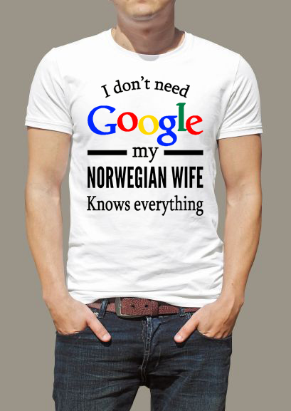 I don’t need Google my Norwegian wife knows everything