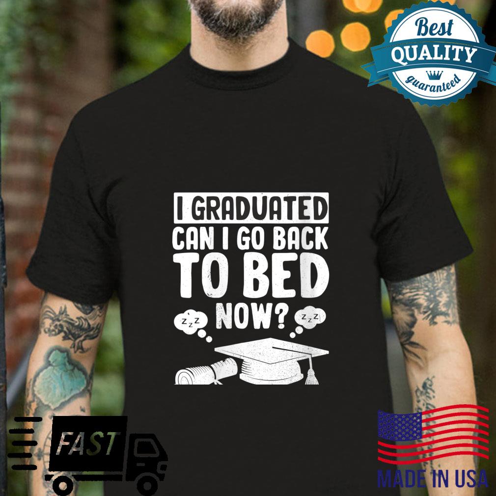 I Graduated Can I Go Back To Bed Now Graduation Shirt