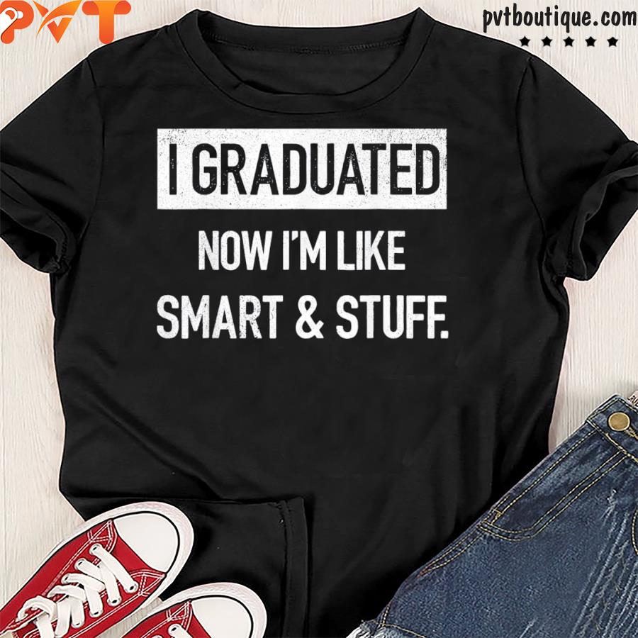 I graduated now I’m like smart and stuff 2022 graduation