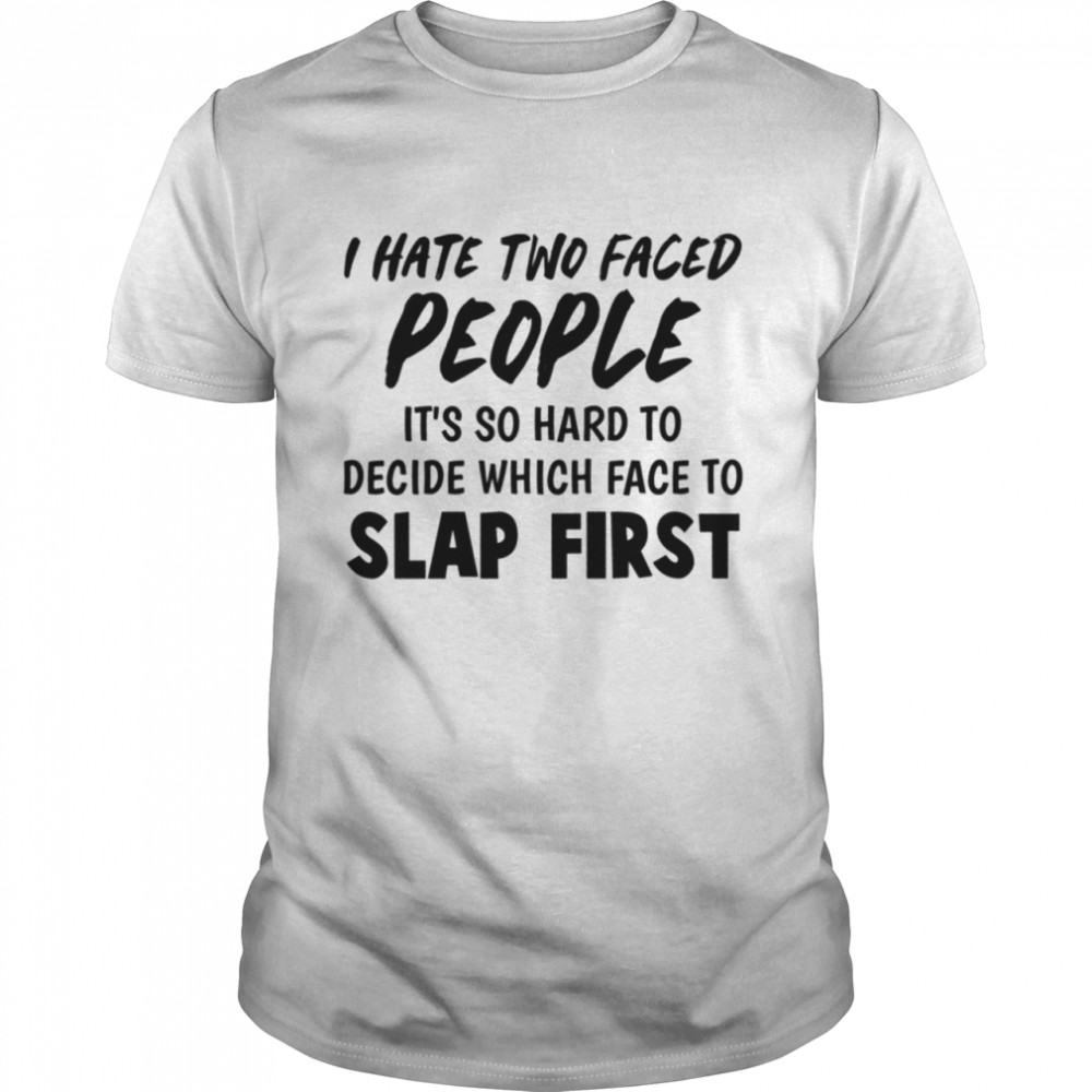 I HATE TWO FACED PEOPLE shirt