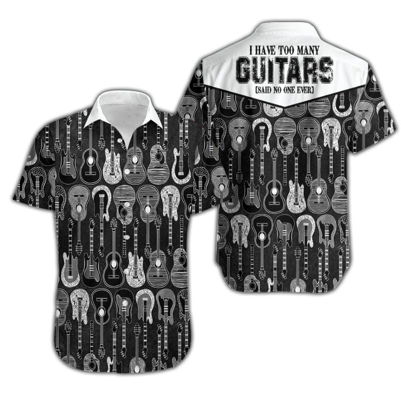 I Have Too Many Guitars Black And White Unisex Hawaiian Shirt #080421V