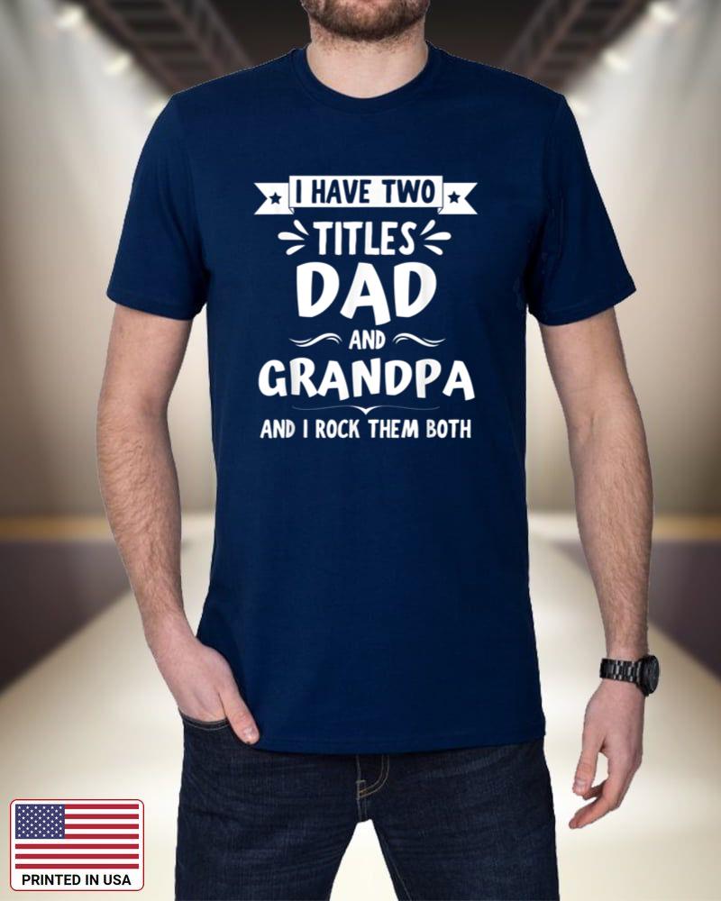 I Have Two Titles Dad And Grandpa And I Rock Them Both T53ga