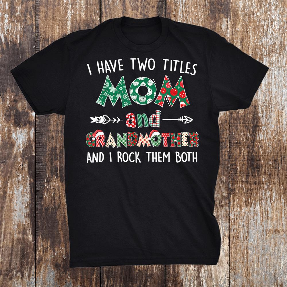 I Have Two Titles Mom And Grandmother Cute Grandma Christmas Shirt