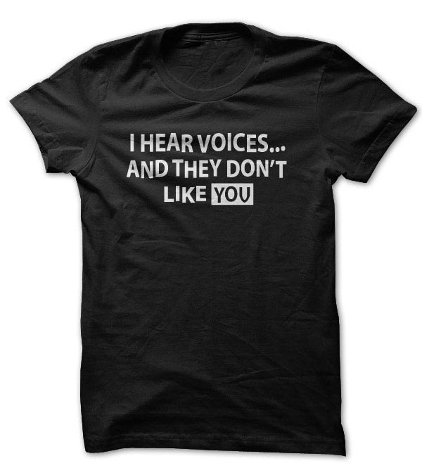 I Hear Voices… And They Don’t Like You