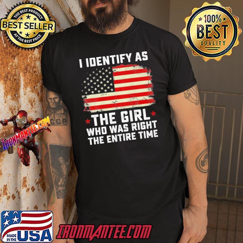 I Identify As The Girl Who Was Right The Entire Time Shirt
