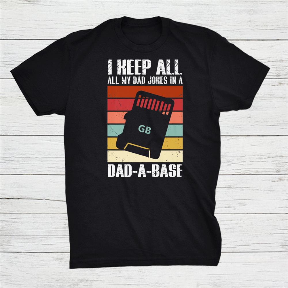 I Keep All My Dad Jokes In A Dad A Base Father Day Shirt